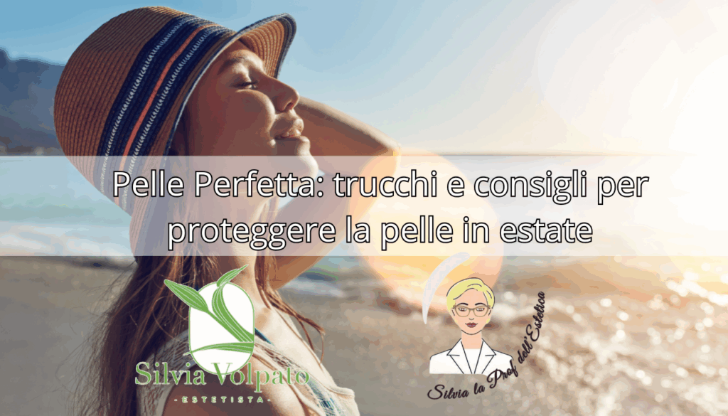 Pelle perfetta, trucchi e consigli per la tua estate