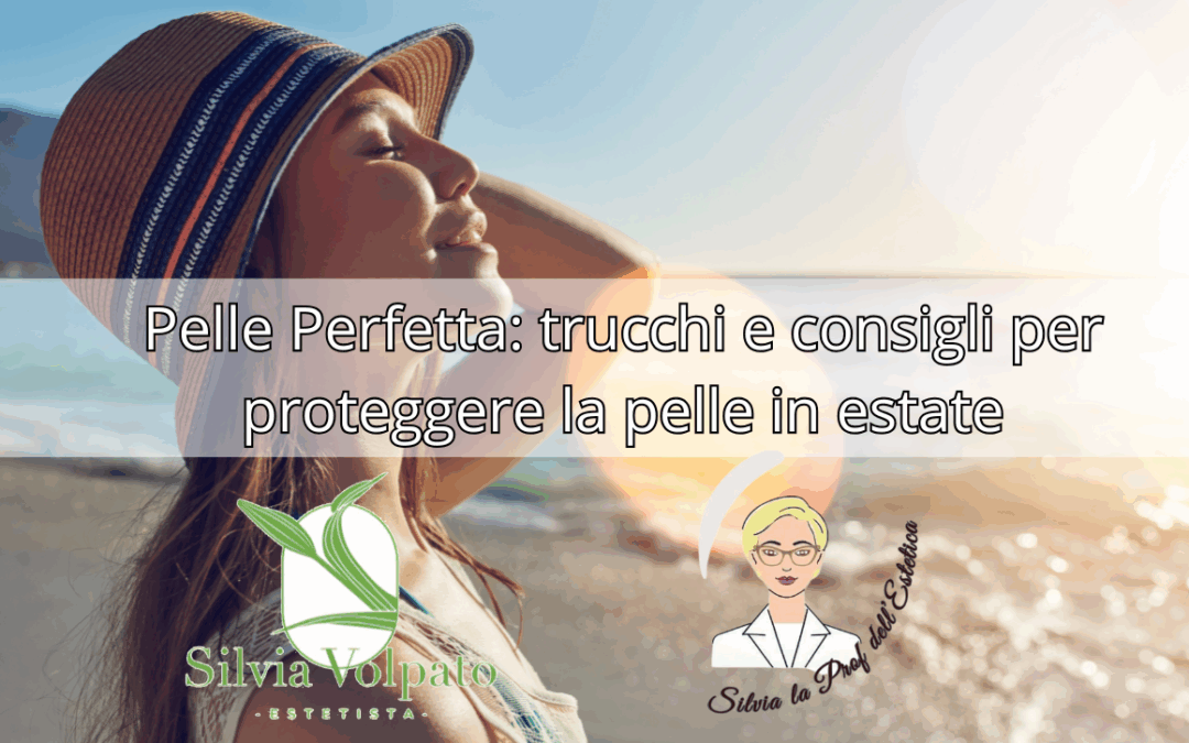 Pelle perfetta, trucchi e consigli per la tua estate