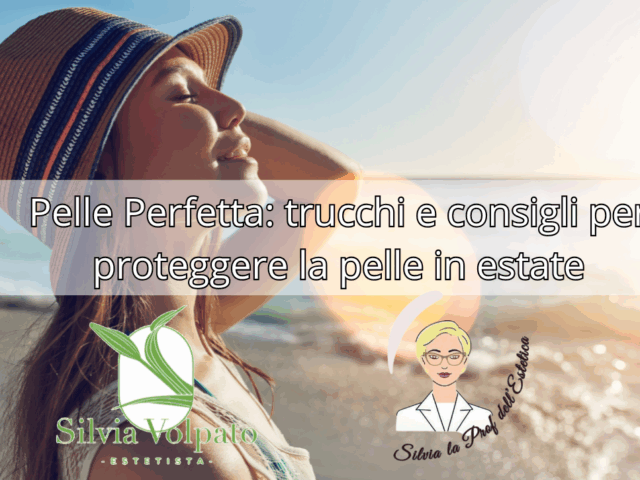 Pelle perfetta, trucchi e consigli per la tua estate